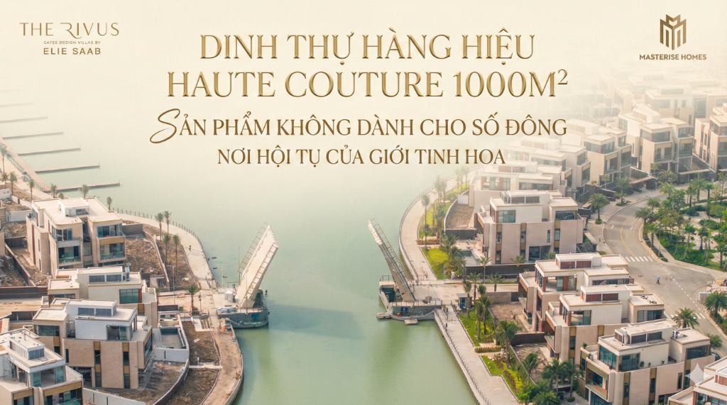 Bán Dinh thự The Rivus Elie Saab, Long Bình, 1000m2 ven sông, cơ hội sở hữu báu vật